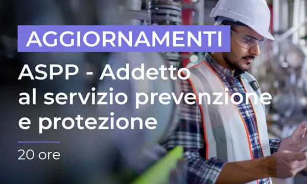 Aggiornamento per ASPP - Addetto al Servizio Prevenzione e Protezione