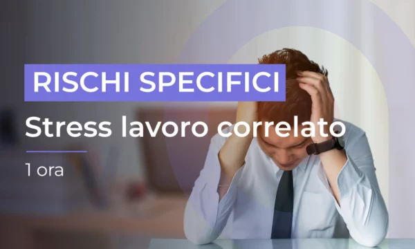Formazione per lavoratori - Rischio Stress Lavoro Correlato