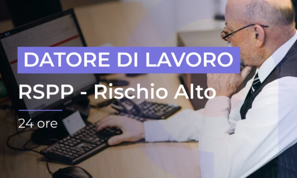 Responsabile del Servizio di Prevenzione e Protezione Datore di Lavoro Rischio Alto - Moduli 1 e 2