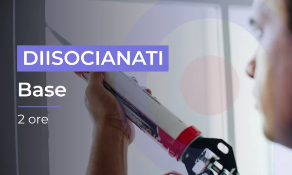 Formazione uso industriale e professionale dei Diisocianati - Base