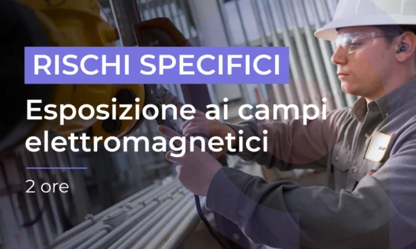 Formazione per lavoratori - Rischio Esposizione ai Campi Elettromagnetici