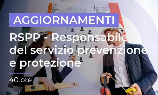 Aggiornamento per RSPP - Responsabile del Servizio Prevenzione e Protezione